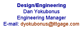 Text Box: Design/Engineering
Dan Yokubonus
Engineering Manager
E-mail: dyokubonus@ittgage.com 
