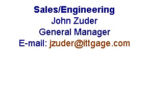 Text Box: Sales/Engineering
John Zuder
General Manager
E-mail: jzuder@ittgage.com 
