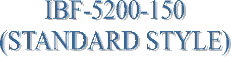 IBF-5200-150
(STANDARD STYLE)