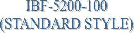 IBF-5200-100
(STANDARD STYLE)